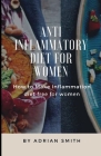 Anti Inflammatory Diet for Women: How to Make Inflammation diet frее fоr wоmеn By Adrian Smith Cover Image