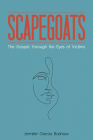 Scapegoats: The Gospel Through the Eyes of Victims By Jennifer Garcia Bashaw Cover Image