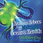 The Zealous Zebecs from the Midnight Ocean's Zenith By Lisa Baker-King Cover Image
