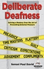 Sensei Self Development Series: Deliberate Deafness: Gaining a Mastery Over the Art of Preventing External Pressure By Sensei Paul David Cover Image