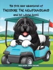 The First Year Adventures Of Theodore The Newfoundland And His White Socks By Maria Rossini Karen Martone Cover Image