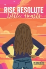 Rise Resolute, Little Hearts By Gina Meyer Cover Image