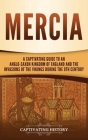 Mercia: A Captivating Guide to an Anglo-Saxon Kingdom of England and the Invasions of the Vikings during the 9th Century By Captivating History Cover Image