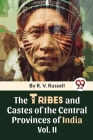 The Tribes And Castes Of The Central Provinces Of India Vol. 2 By R. V. Russell Cover Image