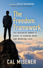 The Freedom Framework: The Business Owner's Guide to Earning More and Working Less By Cal Misener Cover Image