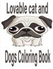 Lovable cat and Dogs Coloring Book: The best friend animal for puppy and kitten adult lover,100 pages Cover Image