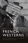 French Westerns: On the Frontier of Film Genre and French Cinema By Timothy Scheie Cover Image