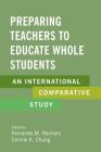 Preparing Teachers to Educate Whole Students: An International Comparative Study By Fernando M. Reimers (Editor), Connie K. Chung (Editor) Cover Image