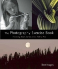 The Photography Exercise Book: Training Your Eye to Shoot Like a Pro (250+ color photographs make it come to life) Cover Image