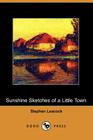 Sunshine Sketches of a Little Town (Dodo Press) By Stephen Leacock Cover Image