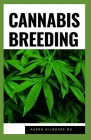 Cannabis Breeding: The Definitive Guide to Growingand Breeding Marijuana for Recreational and Medicinal Use Cover Image