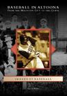 Baseball in Altoona: From the Mountain City to the Curve (Images of Baseball) By David Finoli Cover Image