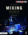 Mixing Secrets for the Small Studio (Sound on Sound Presents...) By Mike Senior Cover Image