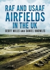 RAF and Usaaf Airfields in the UK By Geoff Mills, Daniel Knowles Cover Image