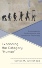 Expanding the Category Human: Nonhumanism, Posthumanism, and Humanistic Psychology By Patrick M. Whitehead Cover Image