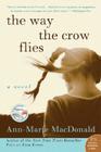 The Way the Crow Flies: A Novel By Ann-Marie MacDonald Cover Image