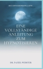 Eine vollständige Anleitung zum Hypnotisieren: Die umfassendste Liste By Fazeel Webster Cover Image