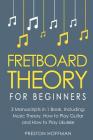 Fretboard Theory: For Beginners - Bundle - The Only 3 Books You Need to Learn Fretboard Music Theory, Ukulele and Guitar Fretboard Techn Cover Image