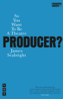 So You Want to Be a Theatre Producer? (Nick Hern Books) Cover Image