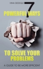 7 Powerful Ways to Solve your Problems: A Guide to be more efficient By Hina Siddiqui Cover Image