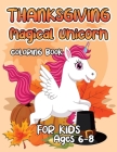 Thanksgiving Magical Unicorn Coloring Book for Kids Ages 6-8: A Magical Thanksgiving Unicorn Coloring Activity Book For Girls And Anyone Who Loves Uni By Robert McAvoy Spring Cover Image