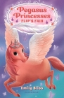 Pegasus Princesses 3: Flip's Fair By Emily Bliss Cover Image