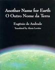 Another Name for Earth/O Outro Nome Da Terra By Eugenio De Andrade, Alexis Levitin (Translator) Cover Image