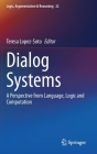 Dialog Systems: A Perspective from Language, Logic and Computation By Teresa Lopez-Soto (Editor) Cover Image