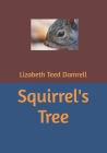 Squirrel's Tree By Lizabeth Teed Damrell Cover Image