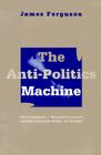 Anti-Politics Machine: Development, Depoliticization, and Bureaucratic Power in Lesotho By James Ferguson Cover Image