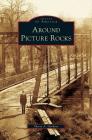 Around Picture Rocks By Sherry A. Gardner Cover Image