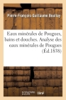 Eaux Minérales de Pougues, Bains Et Douches. Analyse Des Eaux Minérales de Pougues: Académie Royale de Médecine By Boullay-P-F-G Cover Image