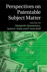 Perspectives on Patentable Subject Matter By Michael B. Abramowicz (Editor), James E. Daily (Editor), F. Scott Kieff (Editor) Cover Image