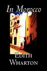 In Morocco by Edith Wharton, History, Travel, Africa, Essays & Travelogues Cover Image