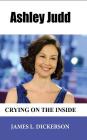 Ashley Judd: Crying on the Inside By James L. Dickerson Cover Image