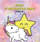 Stories of the Magnificent Animals: 3 Books in 1 By Liza Moonlight Cover Image