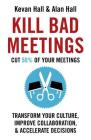 Kill Bad Meetings: Cut 50% of your meetings to transform your culture, improve collaboration, and accelerate decisions Cover Image