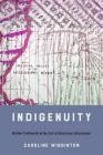 Indigenuity: Native Craftwork and the Art of American Literatures (Critical Indigeneities) By Caroline Wigginton Cover Image