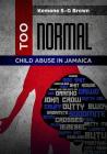 Too Normal: Child Abuse in Jamaica By Kemone S-G Brown Cover Image