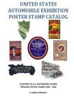 United States Automobile Exhibition Poster Stamp Catalog: A History of U.S. Automobile Shows Through Poster Stamps 1901 - 1941 By B. Stephen McMahon Cover Image