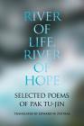 River of Life, River of Hope: Selected Poems of Pak Tu-jin By Tu-Jin Pak, Edward W. Poitras (Translator) Cover Image