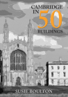Cambridge in 50 Buildings By Susie Boulton Cover Image