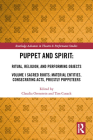 Puppet and Spirit: Ritual, Religion, and Performing Objects: Volume I Sacred Roots: Material Entities, Consecrating Acts, Priestly Puppeteers (Routledge Advances in Theatre & Performance Studies) By Claudia Orenstein (Editor), Tim Cusack (Editor) Cover Image
