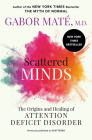 Scattered Minds: The Origins and Healing of Attention Deficit Disorder By Gabor Maté, MD Cover Image