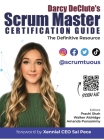 Scrum Master Certification Guide: The Definitive Guide to Passing the CSM and PSM1 Exams By Darcy Declute, Prachi Shah (Editor), Walker Aldridge (Editor) Cover Image