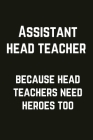 Assistant Head Teacher - Because Head Teachers Need Heroes Too: The Funniest & Most Useful Notebook For All Assistant HeadTeachers By Ingleesh101 Publications Cover Image