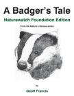 A Badger's Tale - Naturewatch Foundation edition: From the Nature's Heroes series By Geoff Francis, Jacky Francis Walker (Editor), Paul Windridge (Designed by) Cover Image