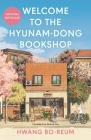 Welcome to the Hyunam-dong Bookshop: The heart-warming Korean sensation By Hwang Bo-reum, Shanna Tan (Translated by) Cover Image