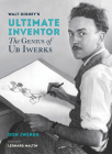 Walt Disney's Ultimate Inventor: The Genius of Ub Iwerks (Disney Editions Deluxe) Cover Image