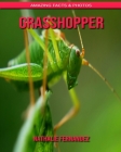 Grasshopper: Amazing Facts & Photos By Nathalie Fernandez Cover Image